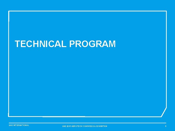 TECHNICAL PROGRAM SAE INTERNATIONAL SAE 2015 AEROTECH CONGRESS & EXHIBITION 5 