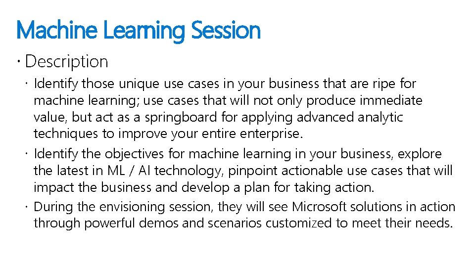 Machine Learning Session Description Identify those unique use cases in your business that are
