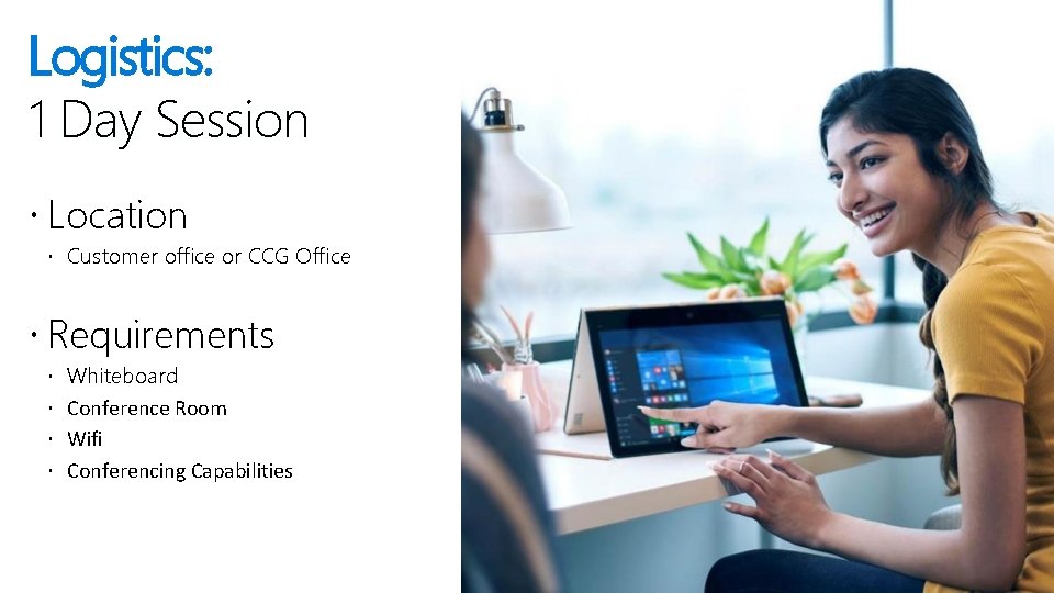 Logistics: 1 Day Session Location Customer office or CCG Office Requirements Whiteboard Conference Room
