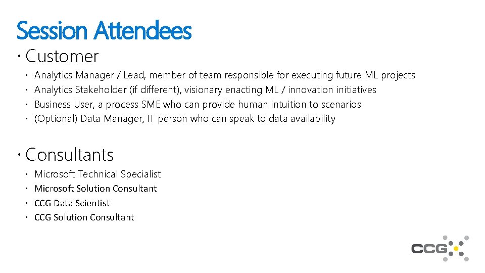 Session Attendees Customer Analytics Manager / Lead, member of team responsible for executing future
