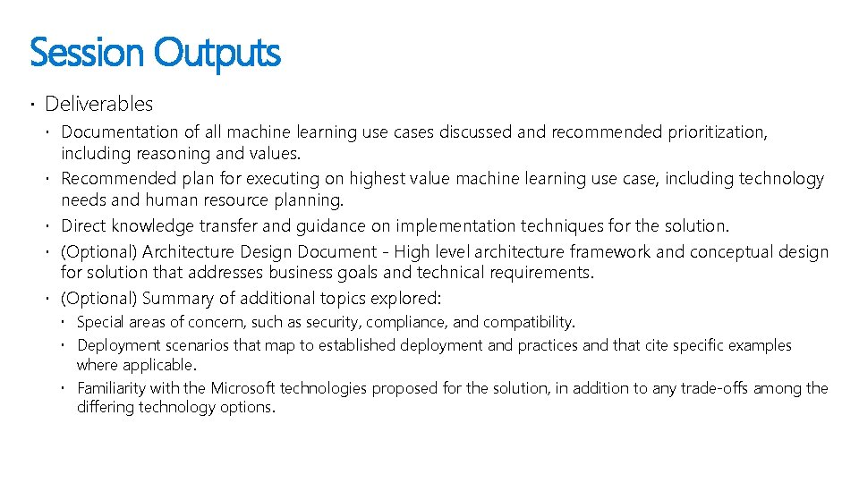 Session Outputs Deliverables Documentation of all machine learning use cases discussed and recommended prioritization,