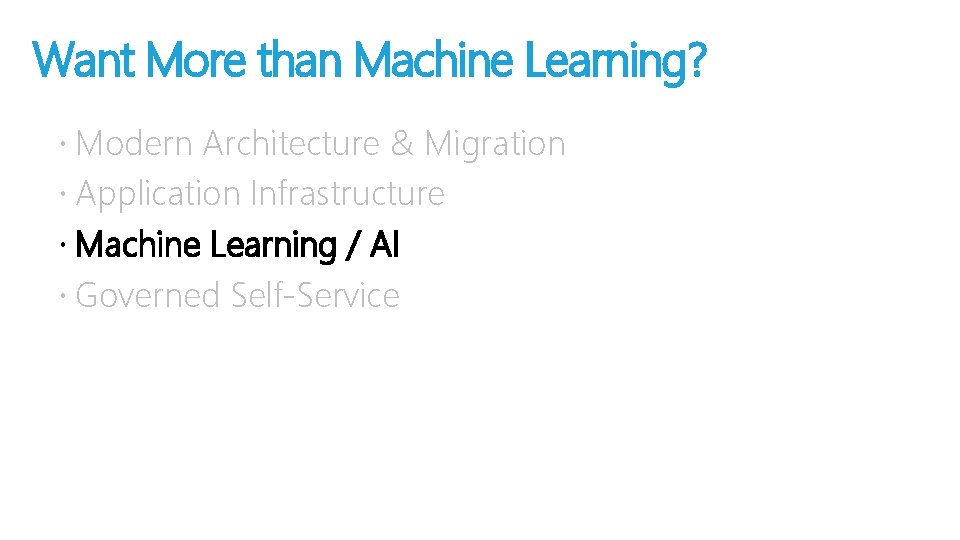 Want More than Machine Learning? Modern Architecture & Migration Application Infrastructure Machine Learning /