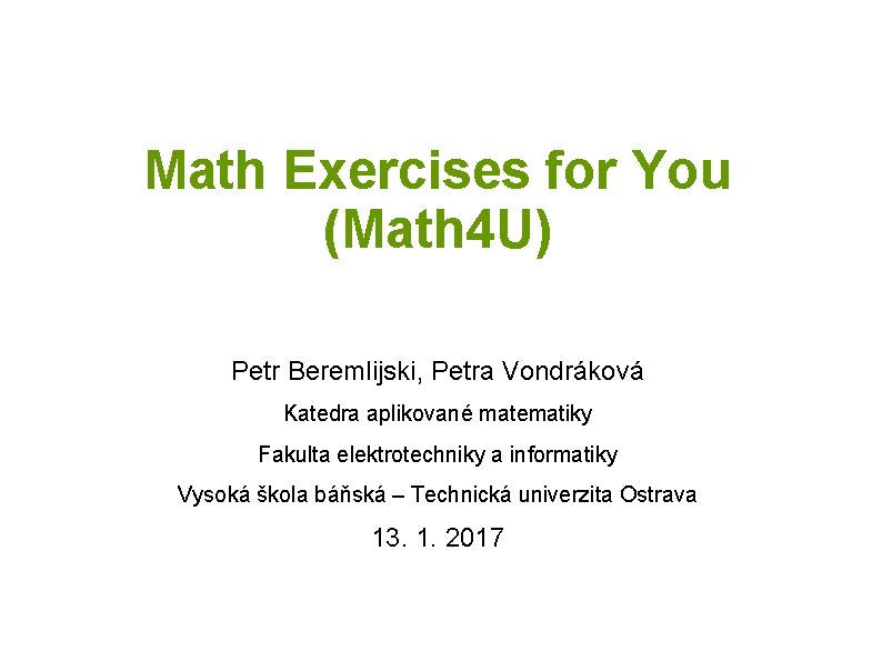 Math Exercises for You (Math 4 U) Petr Beremlijski, Petra Vondráková Katedra aplikované matematiky