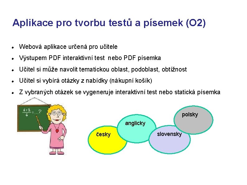 Aplikace pro tvorbu testů a písemek (O 2) Webová aplikace určená pro učitele Výstupem