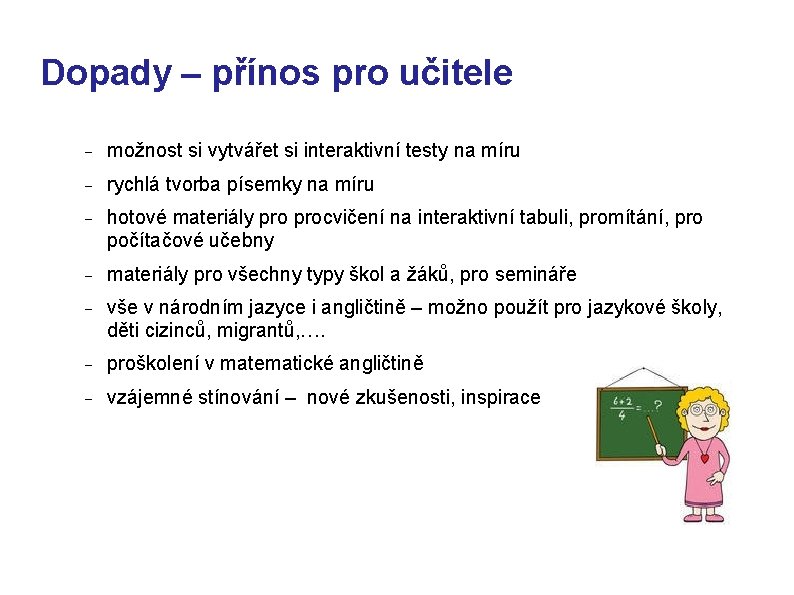 Dopady – přínos pro učitele možnost si vytvářet si interaktivní testy na míru rychlá