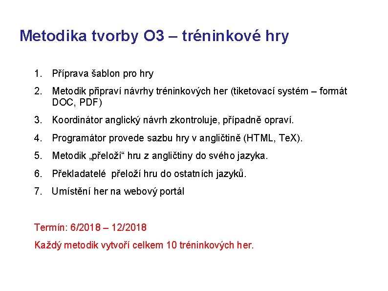 Metodika tvorby O 3 – tréninkové hry 1. Příprava šablon pro hry 2. Metodik