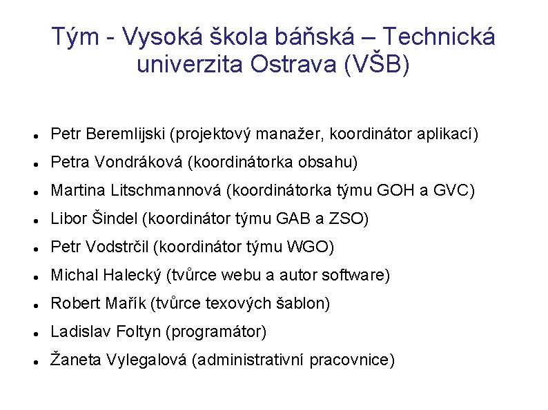 Tým - Vysoká škola báňská – Technická univerzita Ostrava (VŠB) Petr Beremlijski (projektový manažer,