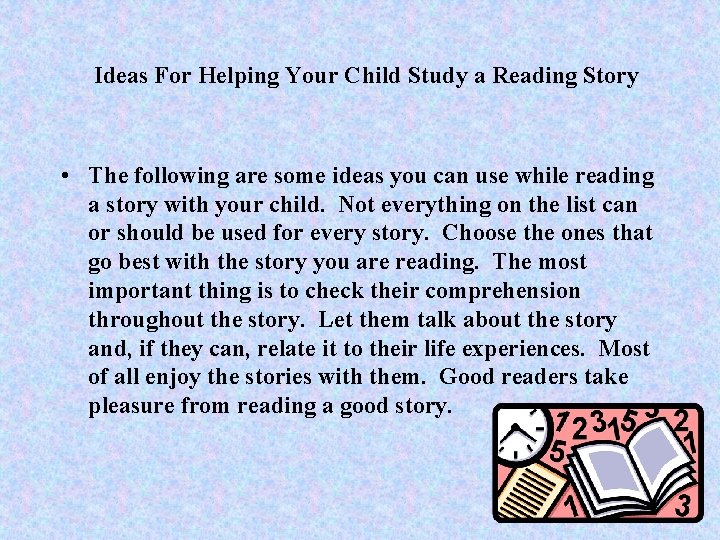 Ideas For Helping Your Child Study a Reading Story • The following are some