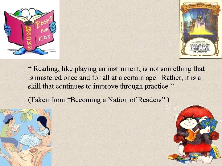 “ Reading, like playing an instrument, is not something that is mastered once and