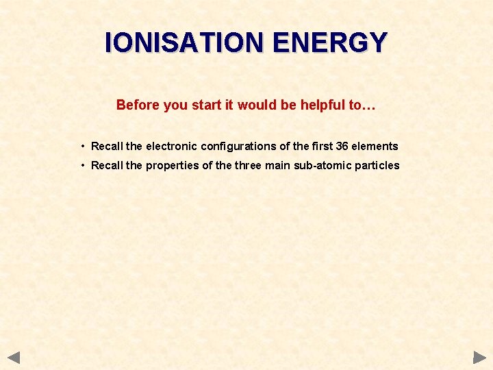 IONISATION ENERGY Before you start it would be helpful to… • Recall the electronic