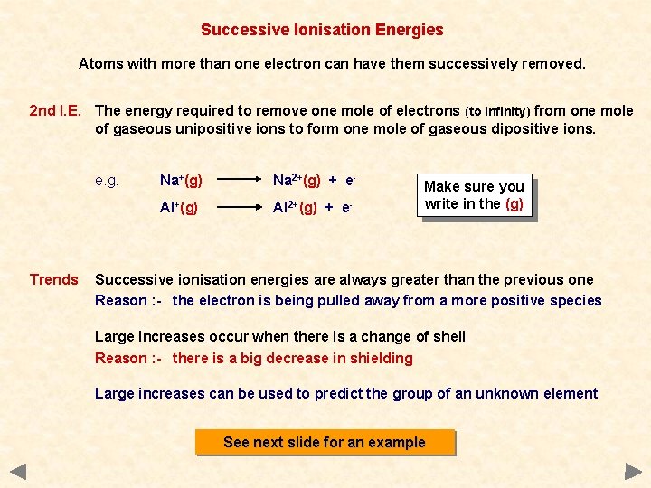 Successive Ionisation Energies Atoms with more than one electron can have them successively removed.