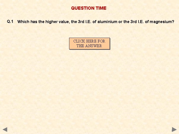 QUESTION TIME Q. 1 Which has the higher value, the 3 rd I. E.