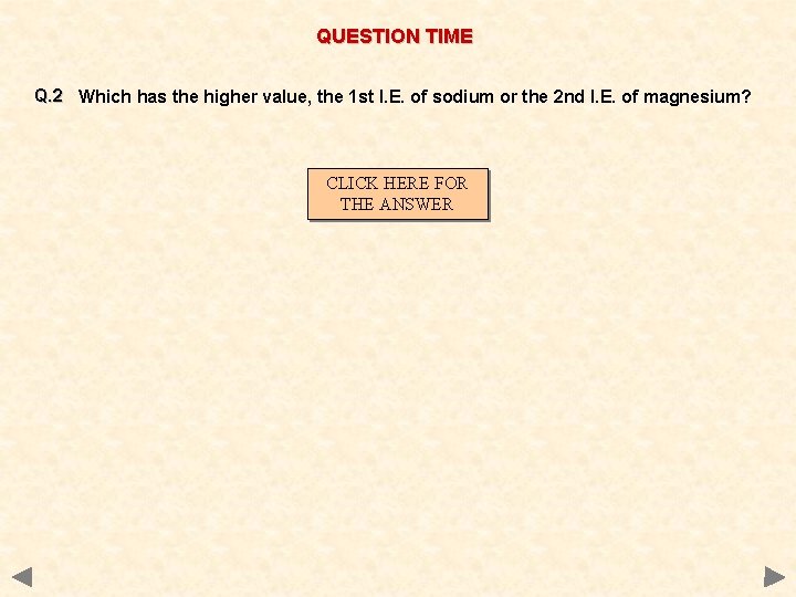 QUESTION TIME Q. 2 Which has the higher value, the 1 st I. E.