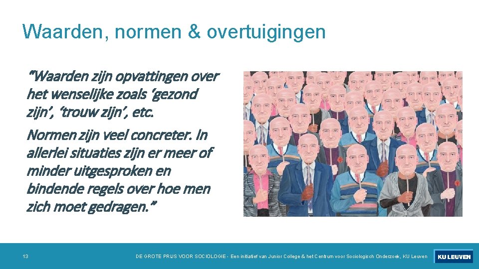 Waarden, normen & overtuigingen “Waarden zijn opvattingen over het wenselijke zoals ‘gezond zijn’, ‘trouw