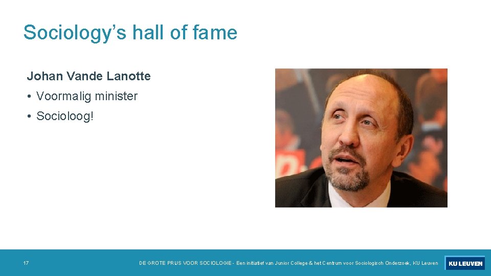 Sociology’s hall of fame Johan Vande Lanotte • Voormalig minister • Socioloog! 17 DE