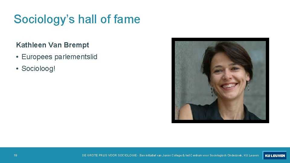 Sociology’s hall of fame Kathleen Van Brempt • Europees parlementslid • Socioloog! 19 DE