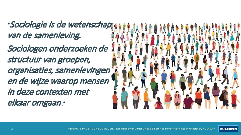 “Sociologie is de wetenschap van de samenleving. Sociologen onderzoeken de structuur van groepen, organisaties,