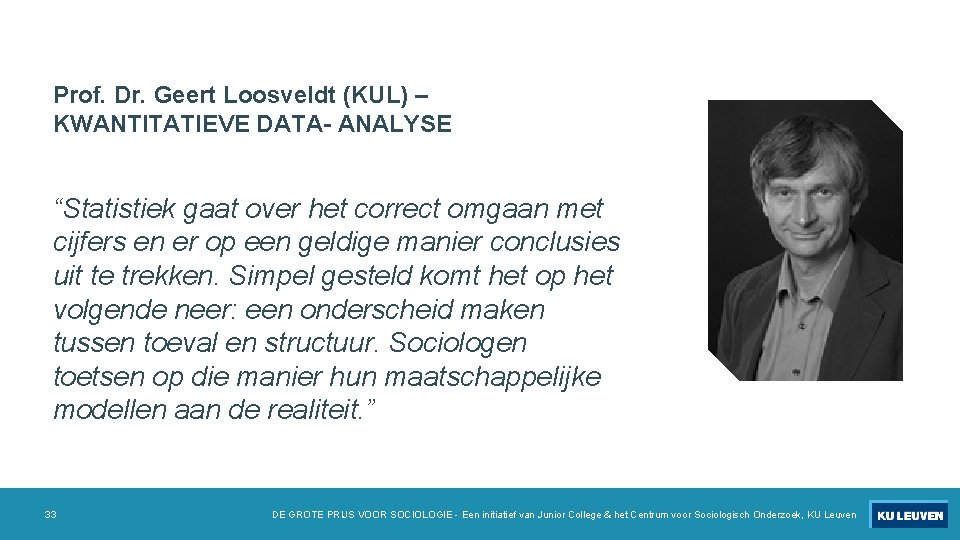 Prof. Dr. Geert Loosveldt (KUL) – KWANTITATIEVE DATA- ANALYSE “Statistiek gaat over het correct