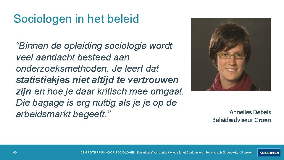 Sociologen in het beleid “Binnen de opleiding sociologie wordt veel aandacht besteed aan onderzoeksmethoden.