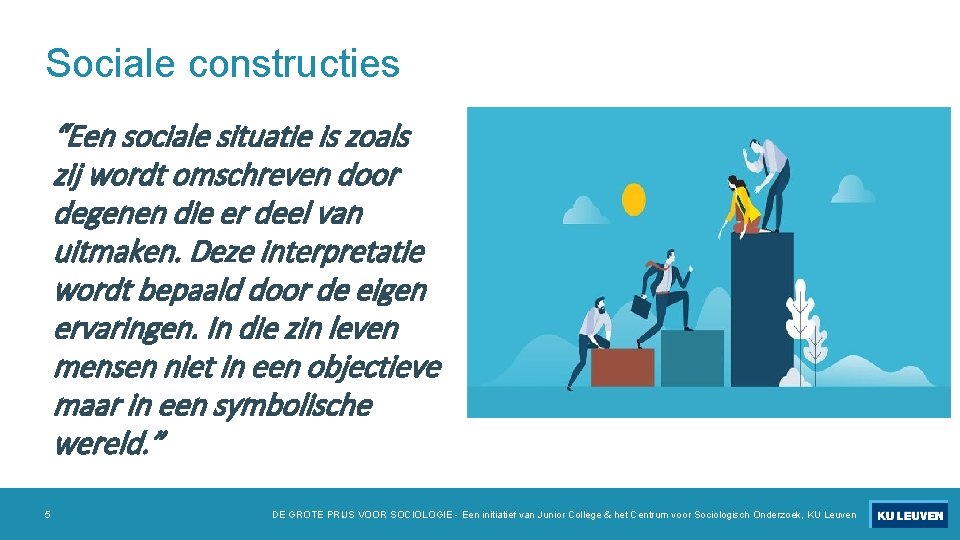 Sociale constructies “Een sociale situatie is zoals zij wordt omschreven door degenen die er