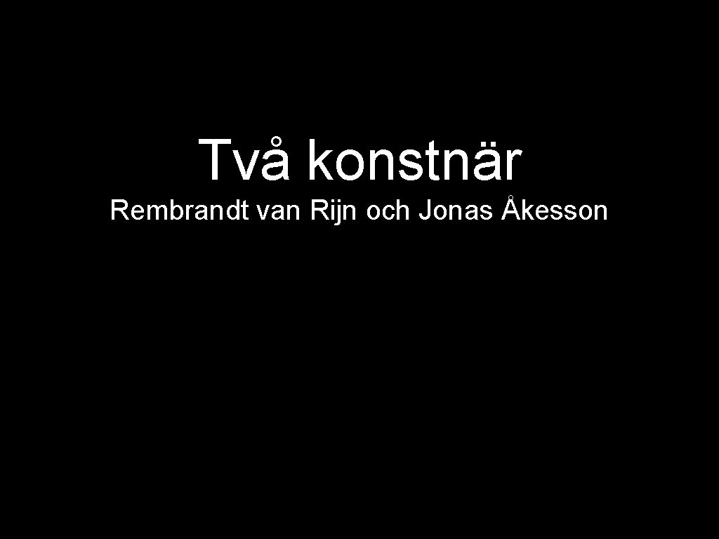 Två konstnär Rembrandt van Rijn och Jonas Åkesson 