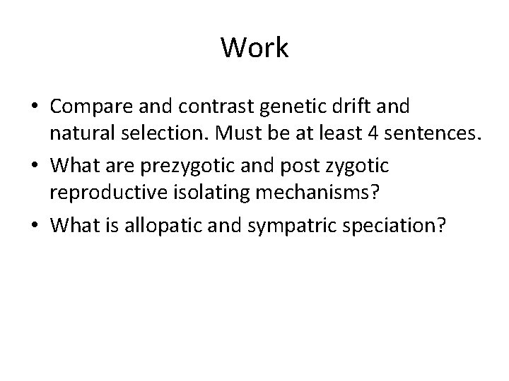 Work • Compare and contrast genetic drift and natural selection. Must be at least