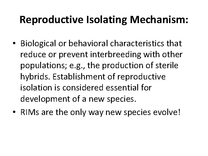 Reproductive Isolating Mechanism: • Biological or behavioral characteristics that reduce or prevent interbreeding with