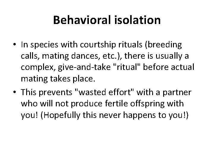Behavioral isolation • In species with courtship rituals (breeding calls, mating dances, etc. ),