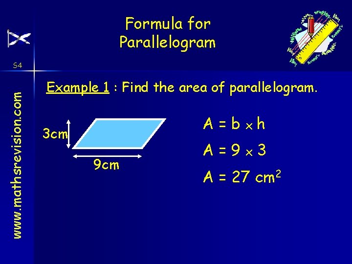 Formula for Parallelogram www. mathsrevision. com S 4 Example 1 : Find the area