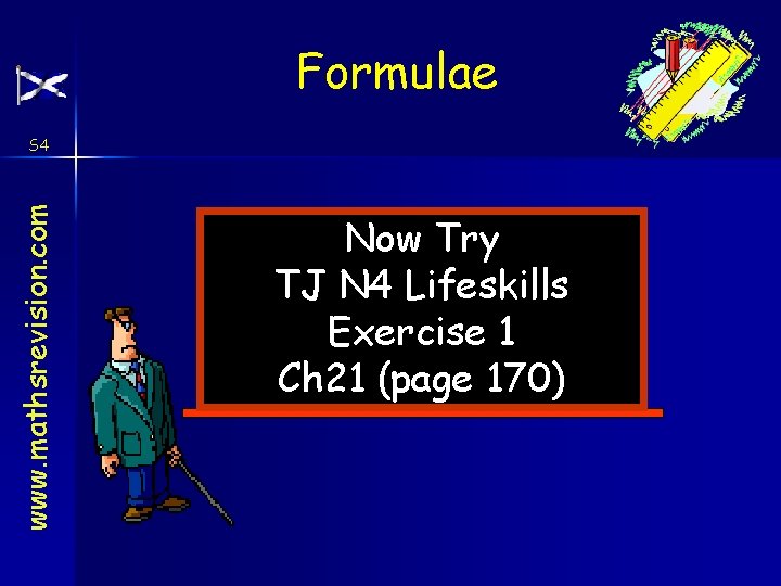 Formulae www. mathsrevision. com S 4 Now Try TJ N 4 Lifeskills Exercise 1