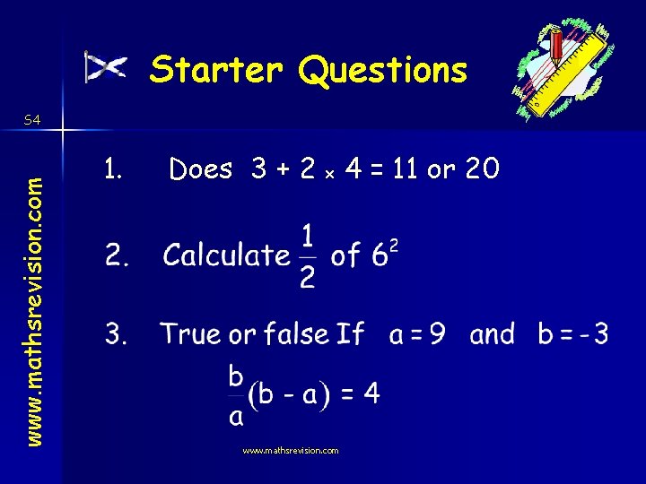 Starter Questions www. mathsrevision. com S 4 1. Does 3 + 2 x 4