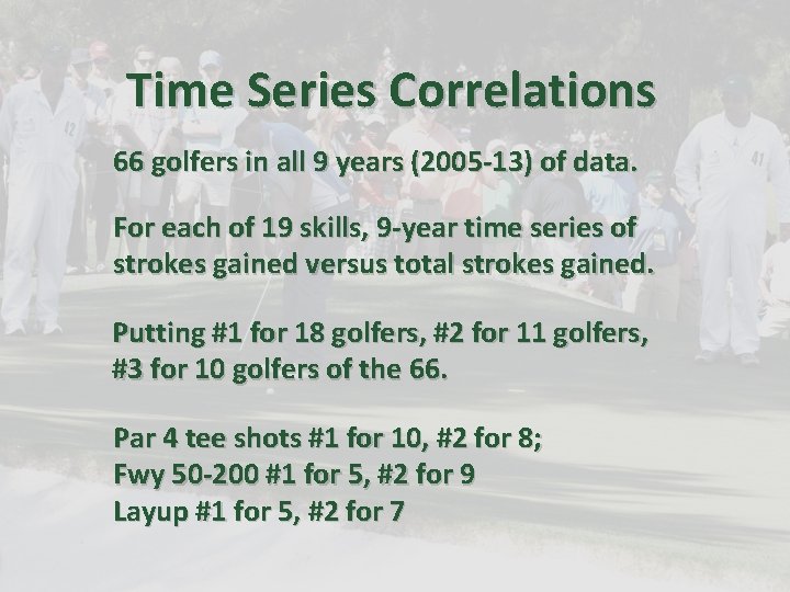 Time Series Correlations 66 golfers in all 9 years (2005 -13) of data. For