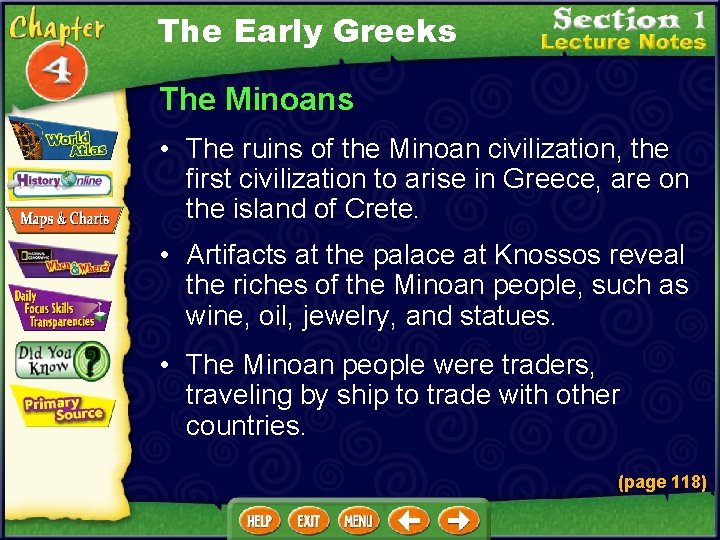 The Early Greeks The Minoans • The ruins of the Minoan civilization, the first