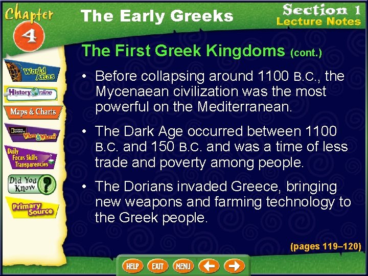 The Early Greeks The First Greek Kingdoms (cont. ) • Before collapsing around 1100