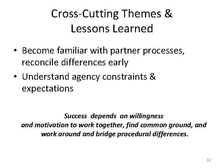 Cross-Cutting Themes & Lessons Learned • Become familiar with partner processes, reconcile differences early