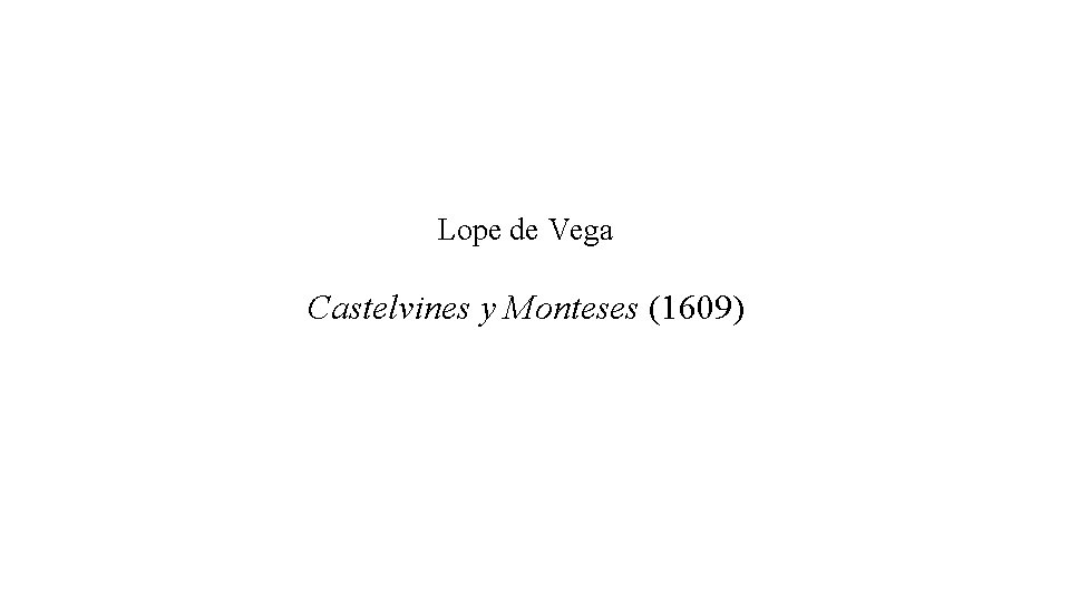 Lope de Vega Castelvines y Monteses (1609) 