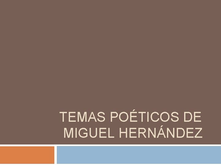 TEMAS POÉTICOS DE MIGUEL HERNÁNDEZ 