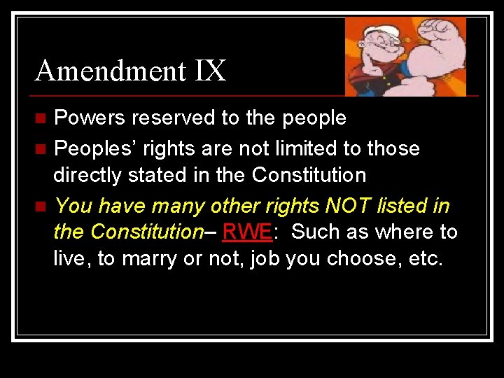 Amendment IX Powers reserved to the people n Peoples’ rights are not limited to