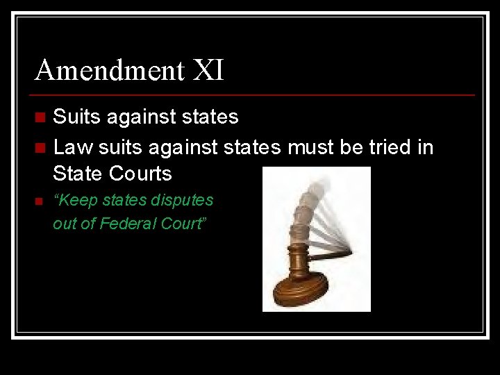 Amendment XI Suits against states n Law suits against states must be tried in