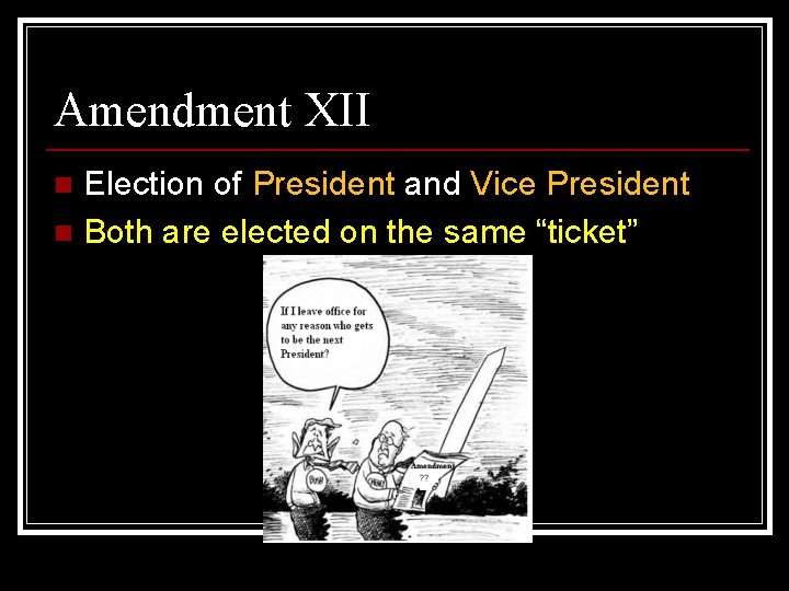 Amendment XII Election of President and Vice President n Both are elected on the