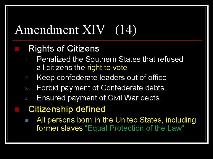 Amendment XIV (14) n Rights of Citizens 1. 2. 3. 4. n Penalized the