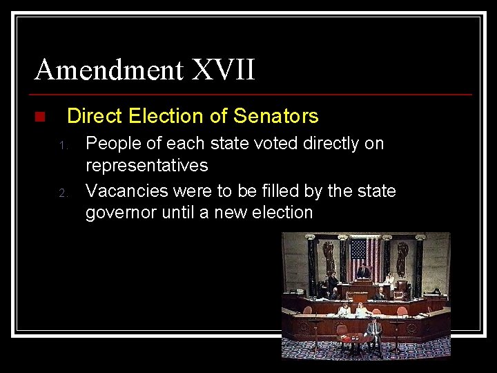 Amendment XVII n Direct Election of Senators 1. 2. People of each state voted