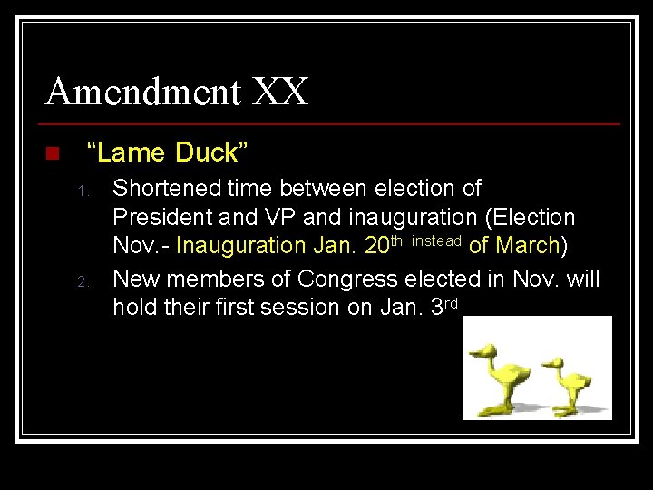 Amendment XX n “Lame Duck” 1. 2. Shortened time between election of President and