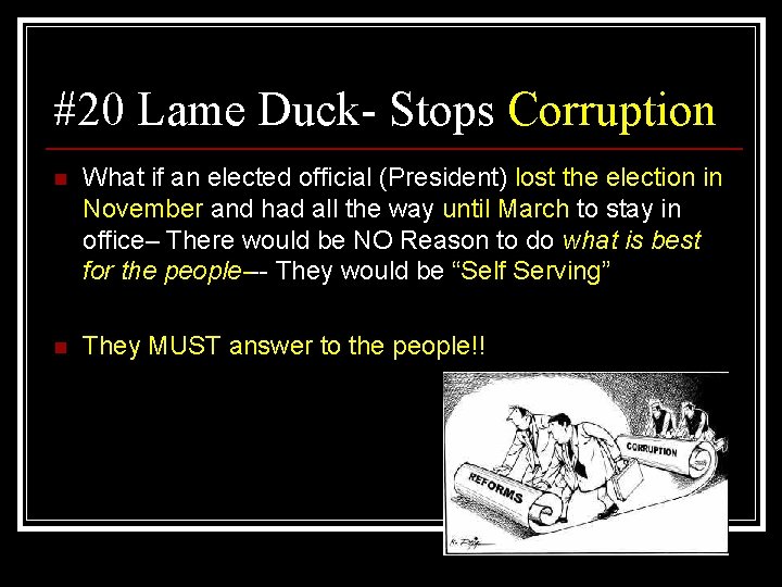 #20 Lame Duck- Stops Corruption n What if an elected official (President) lost the