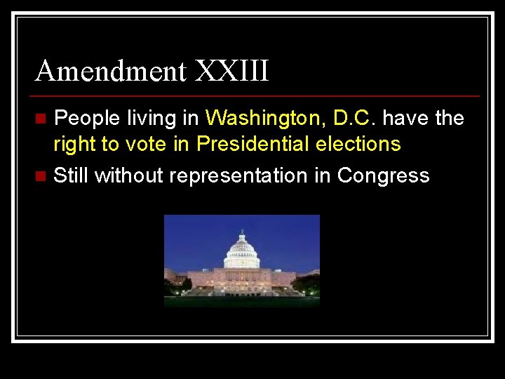 Amendment XXIII People living in Washington, D. C. have the right to vote in