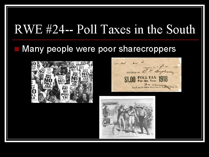 RWE #24 -- Poll Taxes in the South n Many people were poor sharecroppers