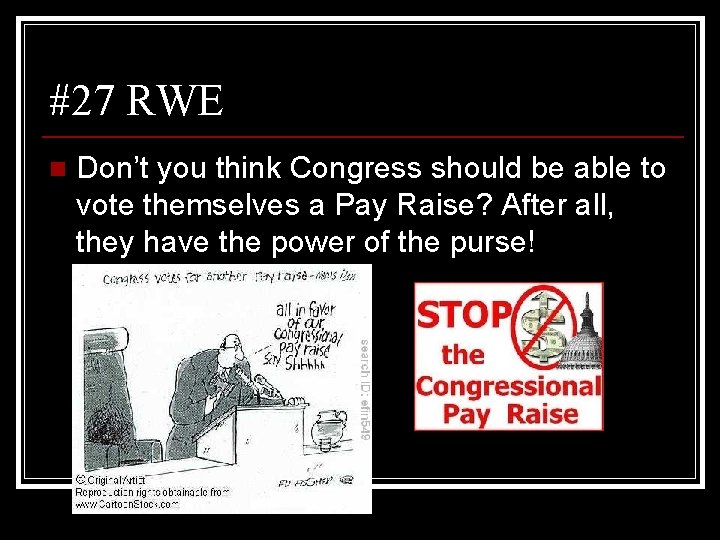 #27 RWE n Don’t you think Congress should be able to vote themselves a