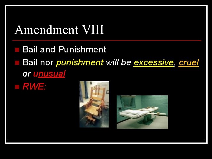 Amendment VIII Bail and Punishment n Bail nor punishment will be excessive, cruel or