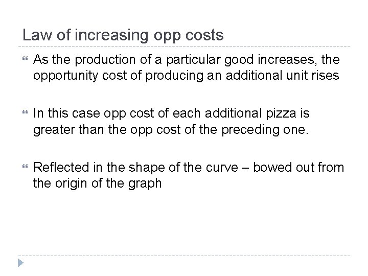 Law of increasing opp costs As the production of a particular good increases, the Law of increasing opp costs As the production of a particular good increases, the