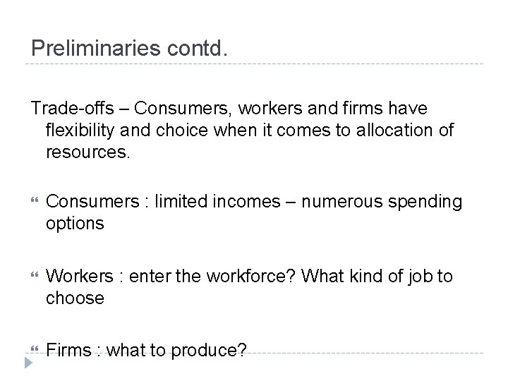 Preliminaries contd. Trade-offs – Consumers, workers and firms have flexibility and choice when it Preliminaries contd. Trade-offs – Consumers, workers and firms have flexibility and choice when it